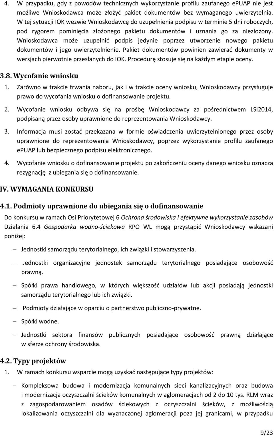 Wnioskodawca może uzupełnić podpis jedynie poprzez utworzenie nowego pakietu dokumentów i jego uwierzytelnienie. Pakiet dokumentów powinien zawierać dokumenty w wersjach pierwotnie przesłanych do IOK.