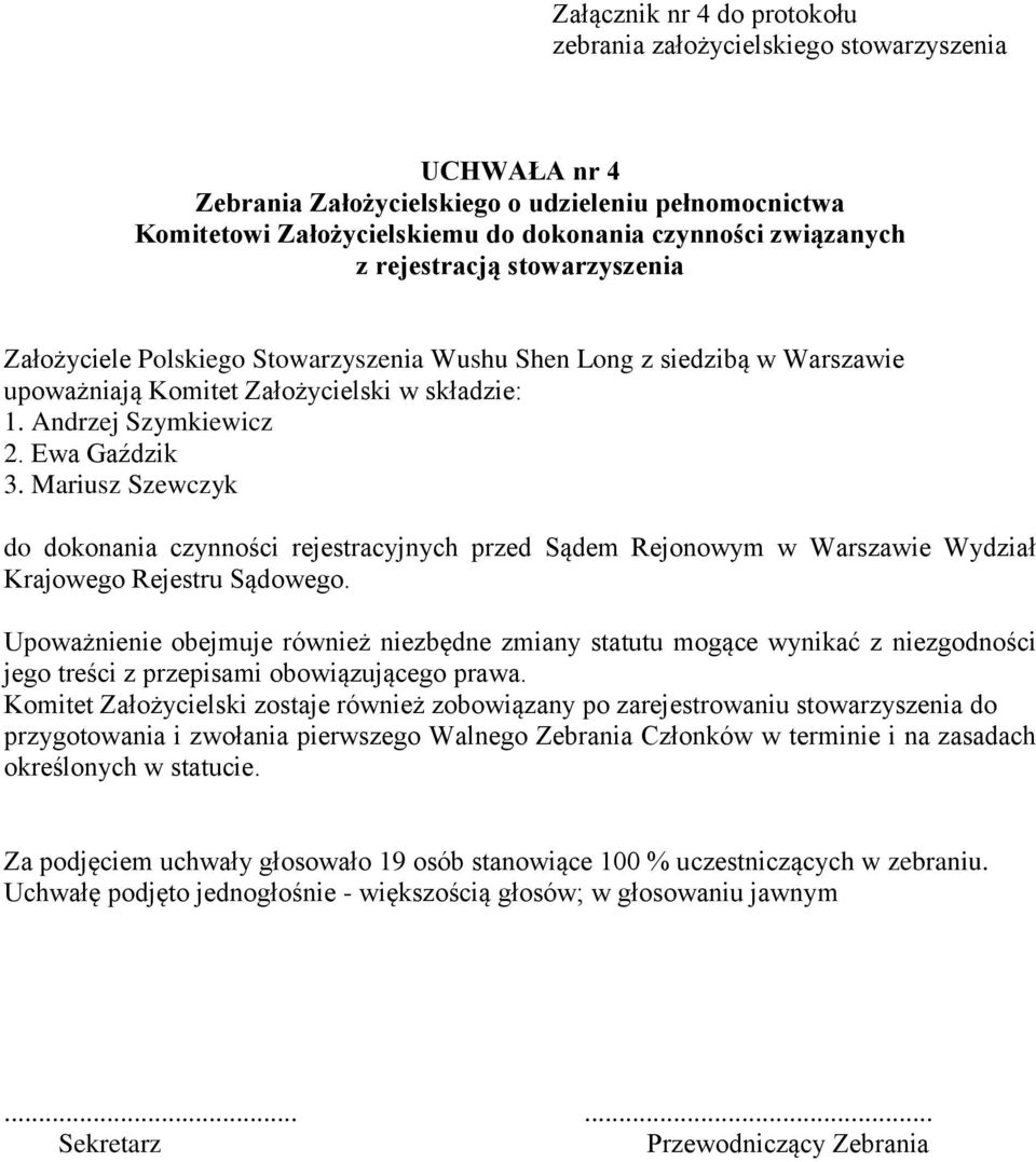 Mariusz Szewczyk do dokonania czynności rejestracyjnych przed Sądem Rejonowym w Warszawie Wydział Krajowego Rejestru Sądowego.