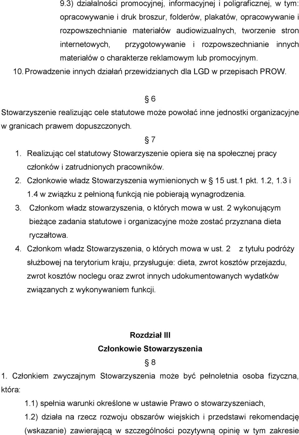 6 Stowarzyszenie realizując cele statutowe może powołać inne jednostki organizacyjne w granicach prawem dopuszczonych. 7 1.