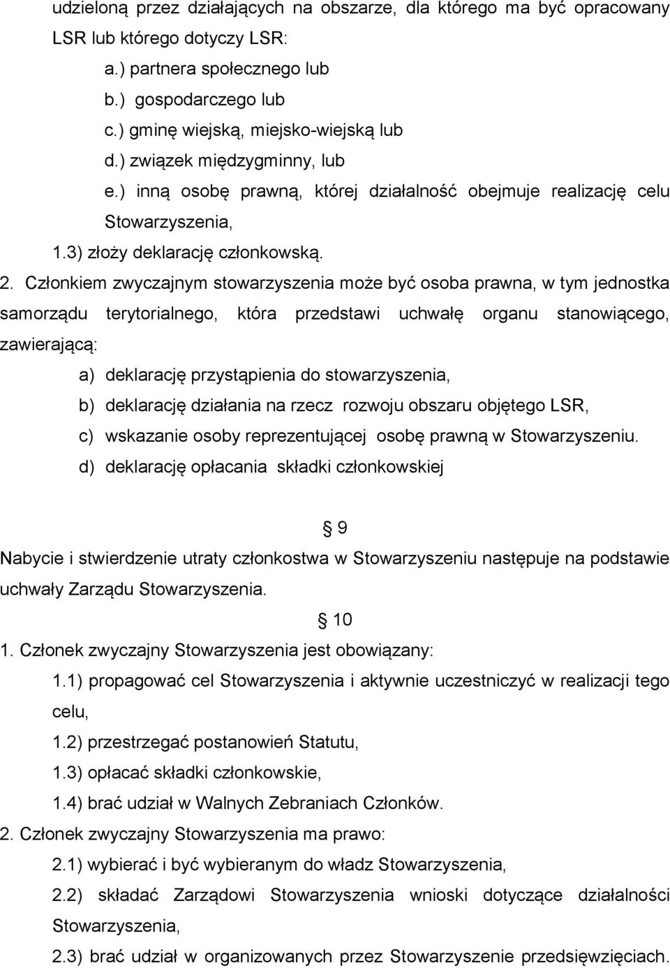 Członkiem zwyczajnym stowarzyszenia może być osoba prawna, w tym jednostka samorządu terytorialnego, która przedstawi uchwałę organu stanowiącego, zawierającą: a) deklarację przystąpienia do