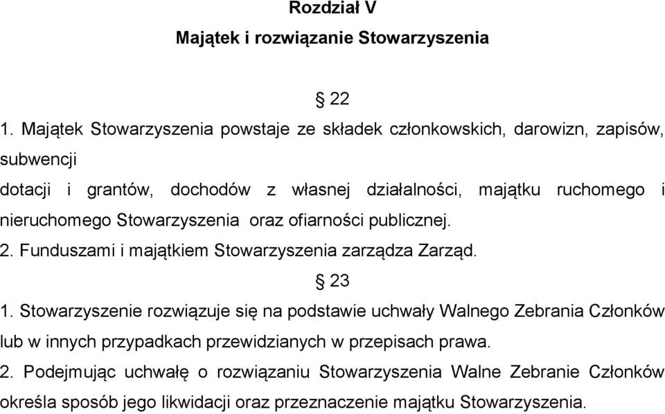 ruchomego i nieruchomego Stowarzyszenia oraz ofiarności publicznej. 2. Funduszami i majątkiem Stowarzyszenia zarządza Zarząd. 23 1.