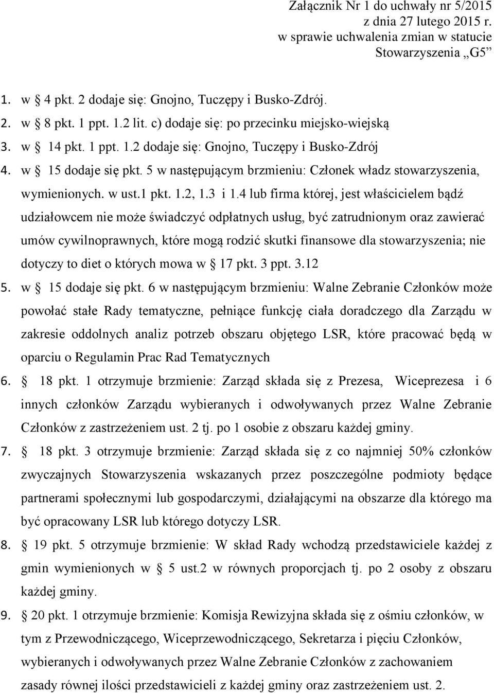 5 w następującym brzmieniu: Członek władz stowarzyszenia, wymienionych. w ust.1 pkt. 1.2, 1.3 i 1.