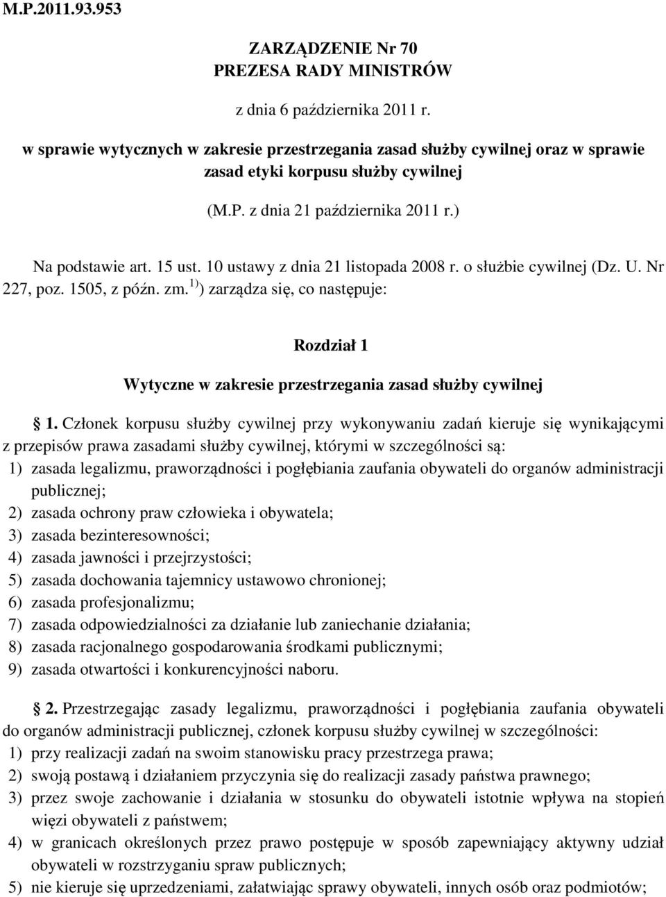 10 ustawy z dnia 21 listopada 2008 r. o służbie cywilnej (Dz. U. Nr 227, poz. 1505, z późn. zm. 1) ) zarządza się, co następuje: Rozdział 1 Wytyczne w zakresie przestrzegania zasad służby cywilnej 1.