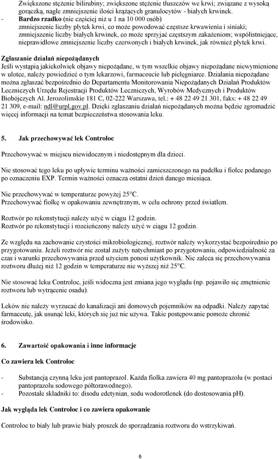 zakażeniom; współistniejące, nieprawidłowe zmniejszenie liczby czerwonych i białych krwinek, jak również płytek krwi.