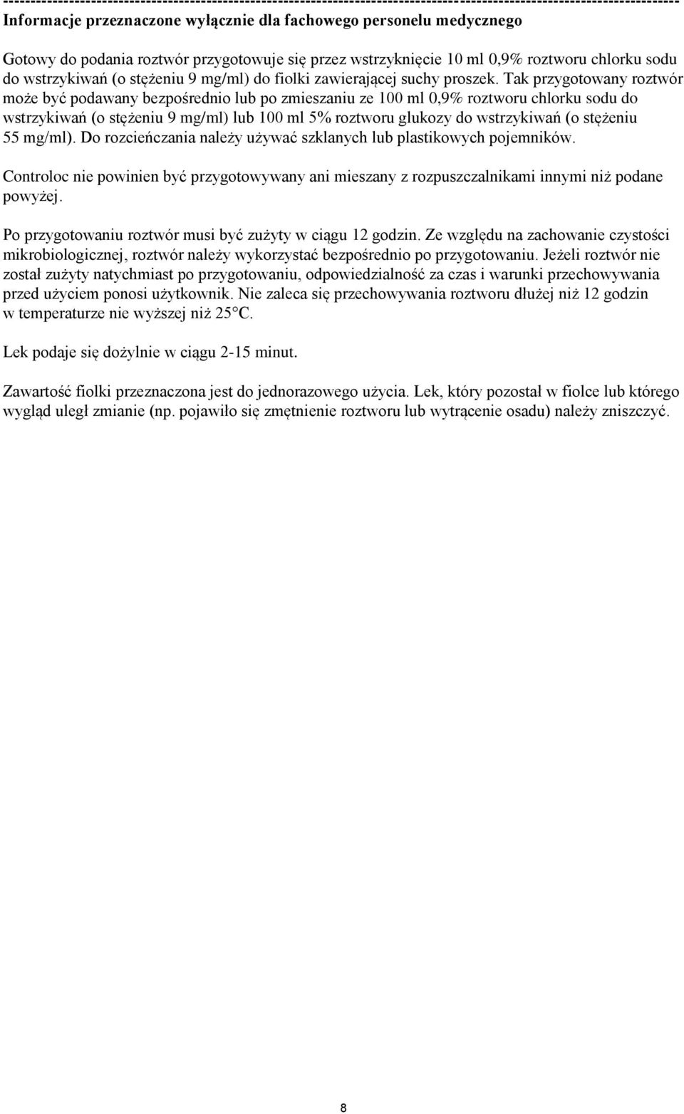 Tak przygotowany roztwór może być podawany bezpośrednio lub po zmieszaniu ze 100 ml 0,9% roztworu chlorku sodu do wstrzykiwań (o stężeniu 9 mg/ml) lub 100 ml 5% roztworu glukozy do wstrzykiwań (o