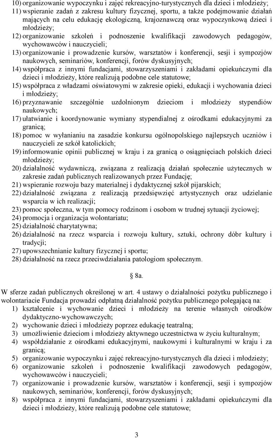 kursów, warsztatów i konferencji, sesji i sympozjów naukowych, seminariów, konferencji, forów dyskusyjnych; 14) współpraca z innymi fundacjami, stowarzyszeniami i zakładami opiekuńczymi dla dzieci i