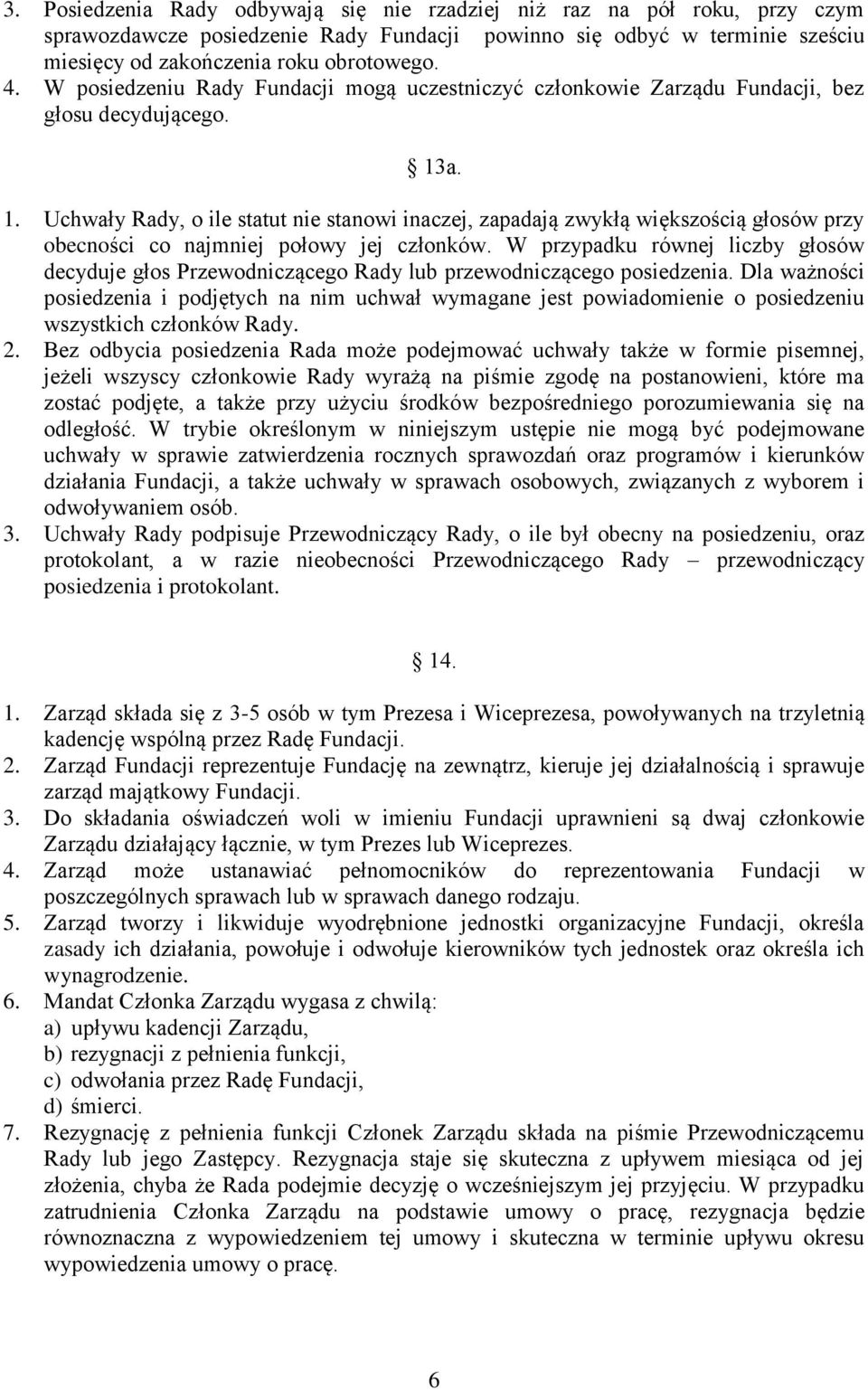a. 1. Uchwały Rady, o ile statut nie stanowi inaczej, zapadają zwykłą większością głosów przy obecności co najmniej połowy jej członków.