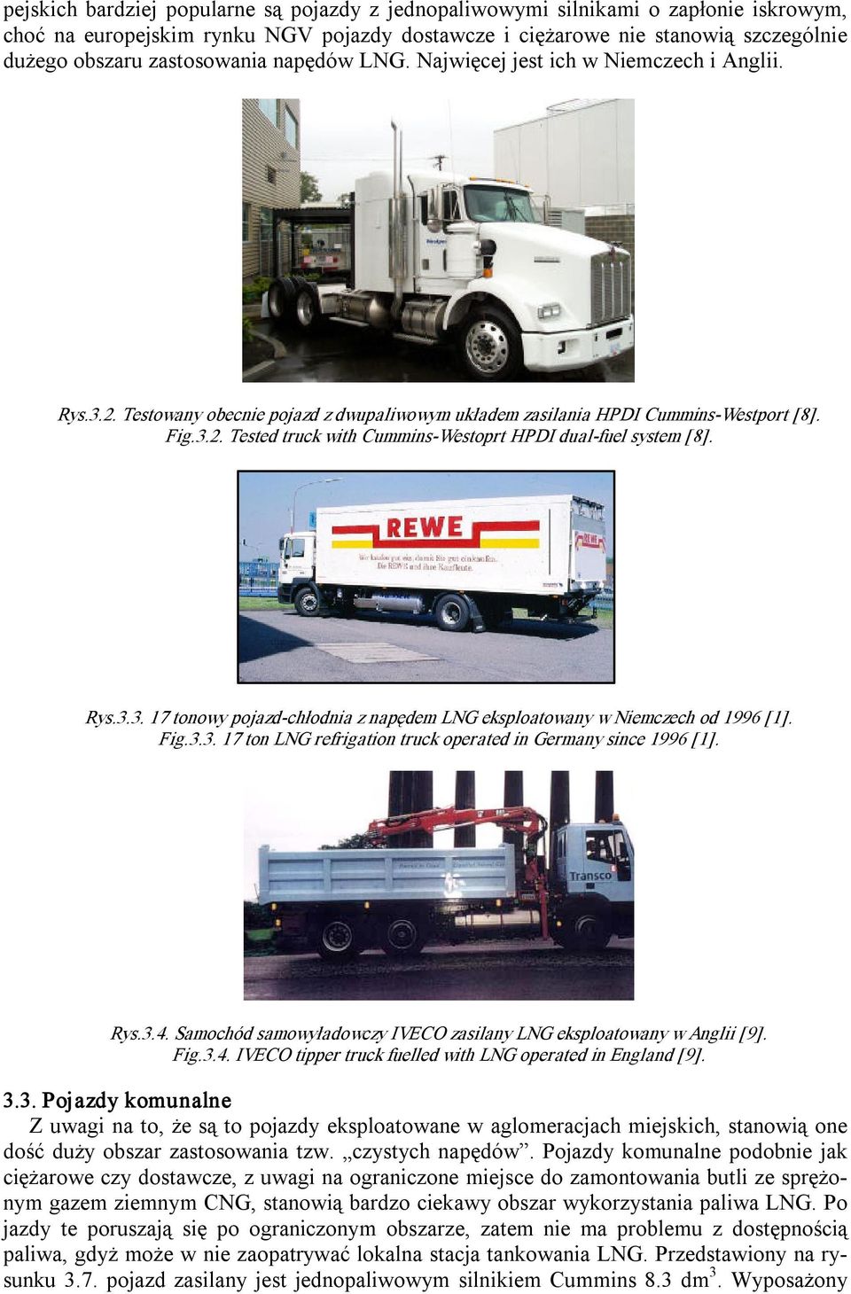 Rys.3.3. 17 tonowy pojazd chłodnia z napędem LNG eksploatowany w Niemczech od 1996 [1]. Fig.3.3. 17 ton LNG refrigation truck operated in Germany since 1996 [1]. Rys.3.4.