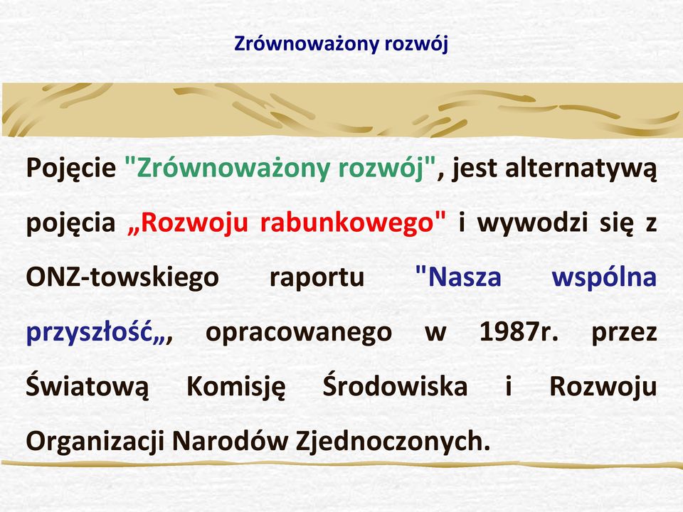 ONZ-towskiego raportu "Nasza wspólna przyszłość, opracowanego w