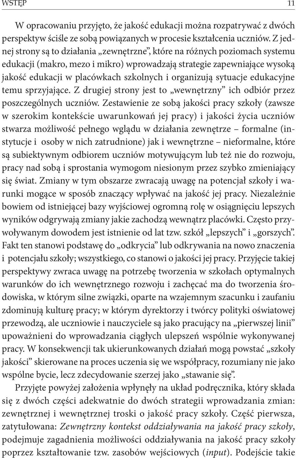 organizują sytuacje edukacyjne temu sprzyjające. Z drugiej strony jest to wewnętrzny ich odbiór przez poszczególnych uczniów.