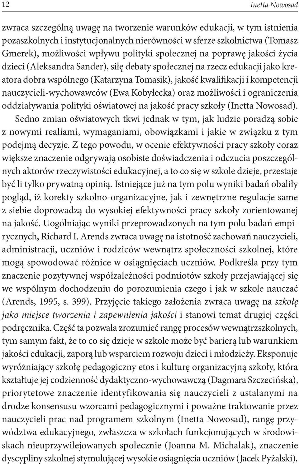 nauczycieli-wychowawców (Ewa Kobyłecka) oraz możliwości i ograniczenia oddziaływania polityki oświatowej na jakość pracy szkoły (Inetta Nowosad).