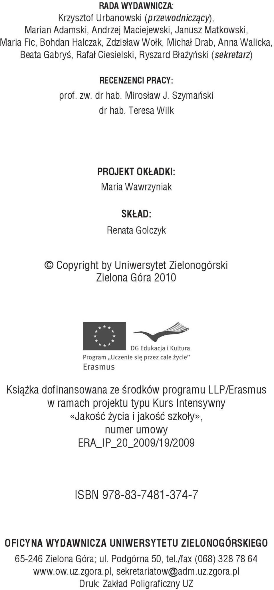 Teresa Wilk PROJEKT OKŁADKI: Maria Wawrzyniak Skład: Renata Golczyk Copyright by Uniwersytet Zielonogórski Zielona Góra 2010 Książka dofinansowana ze środków programu LLP/Erasmus w ramach projektu