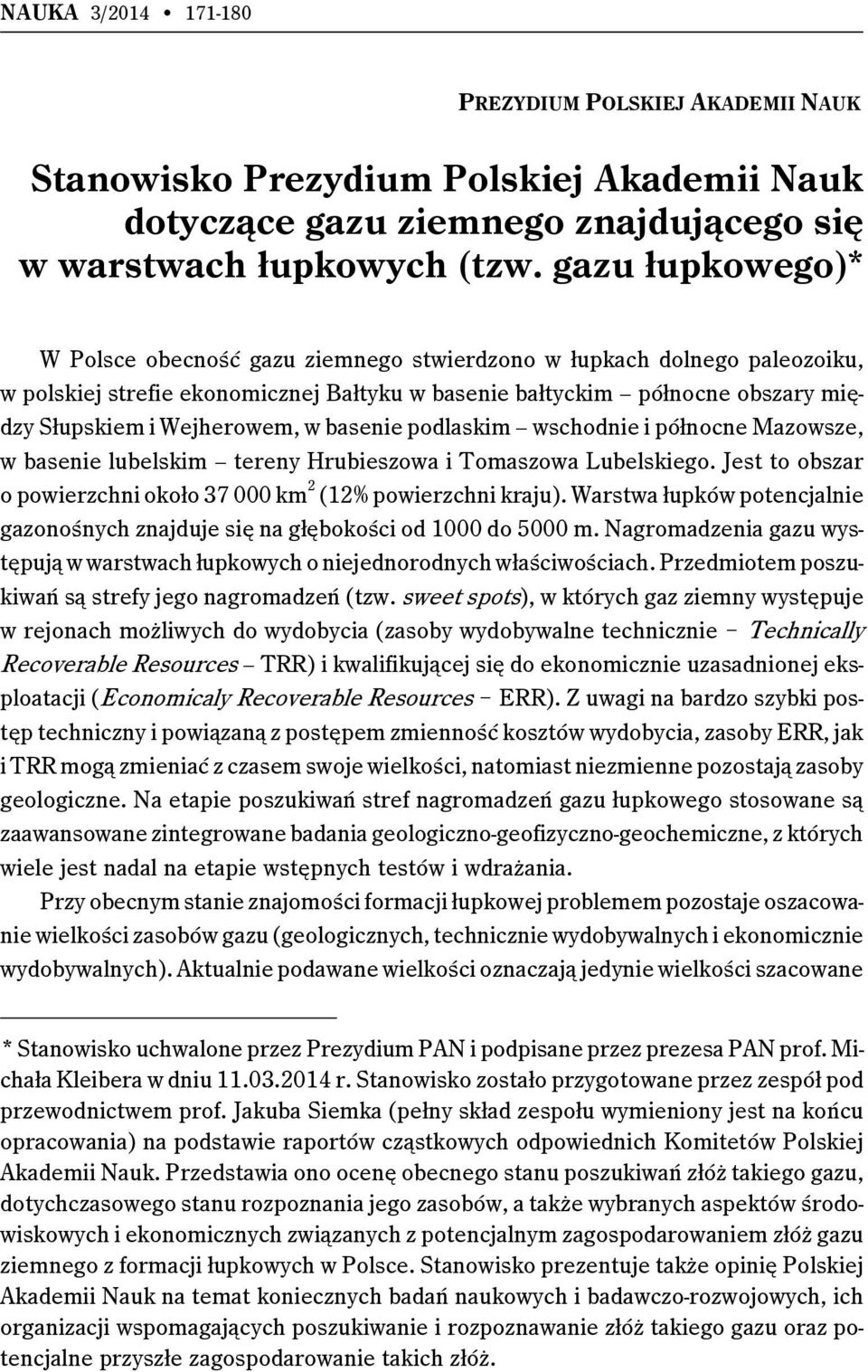 w basenie podlaskim wschodnie i północne Mazowsze, w basenie lubelskim tereny Hrubieszowa i Tomaszowa Lubelskiego. Jest to obszar o powierzchni około 37 000 km 2 (12% powierzchni kraju).