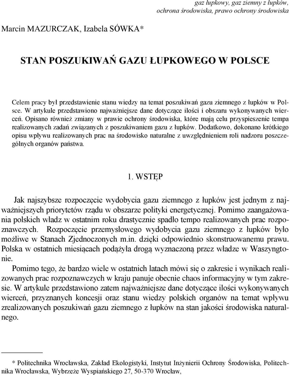 Opisano również zmiany w prawie ochrony środowiska, które mają celu przyspieszenie tempa realizowanych zadań związanych z poszukiwaniem gazu z łupków.