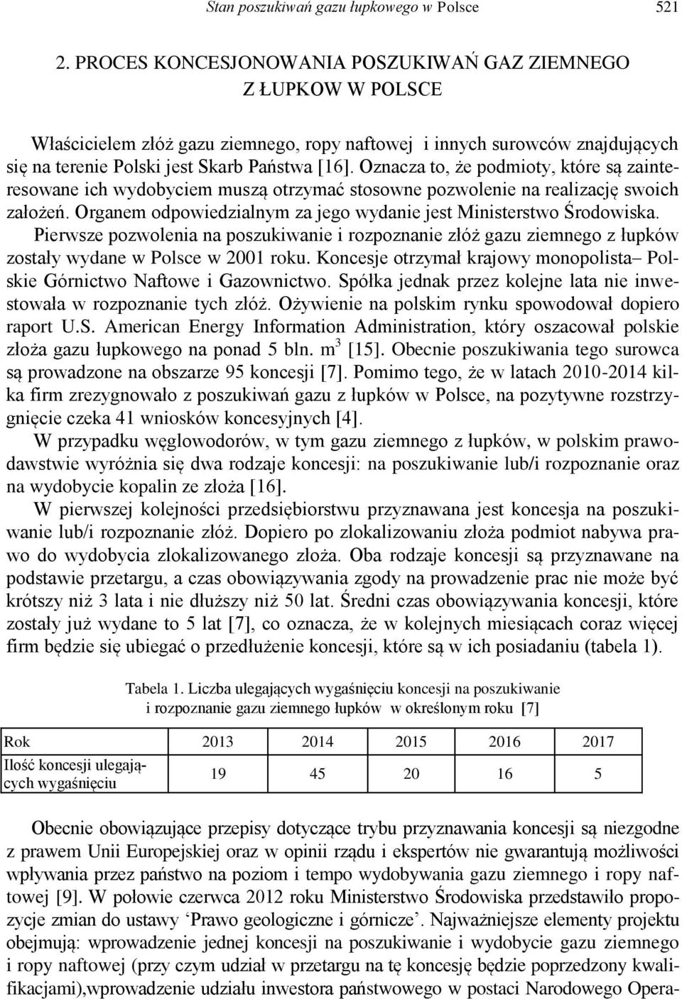 Oznacza to, że podmioty, które są zainteresowane ich wydobyciem muszą otrzymać stosowne pozwolenie na realizację swoich założeń. Organem odpowiedzialnym za jego wydanie jest Ministerstwo Środowiska.