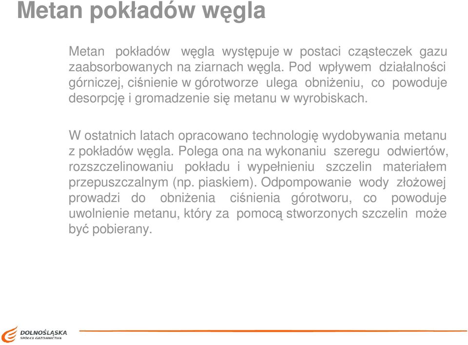 W ostatnich latach opracowano technologię wydobywania metanu z pokładów węgla.