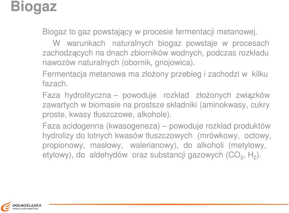 Fermentacja metanowa ma złoŝony przebieg i zachodzi w kilku fazach.