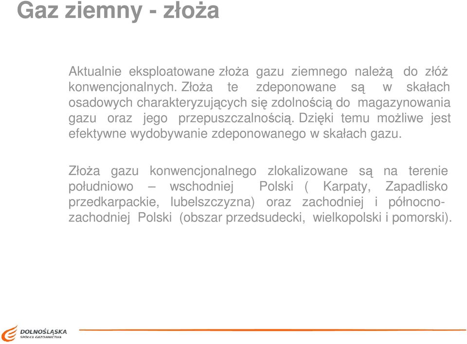 Dzięki temu moŝliwe jest efektywne wydobywanie zdeponowanego w skałach gazu.