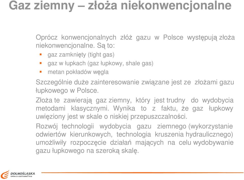Polsce. ZłoŜa te zawierają gaz ziemny, który jest trudny do wydobycia metodami klasycznymi.