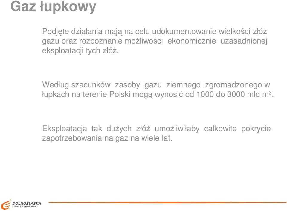 Według szacunków zasoby gazu ziemnego zgromadzonego w łupkach na terenie Polski mogą wynosić