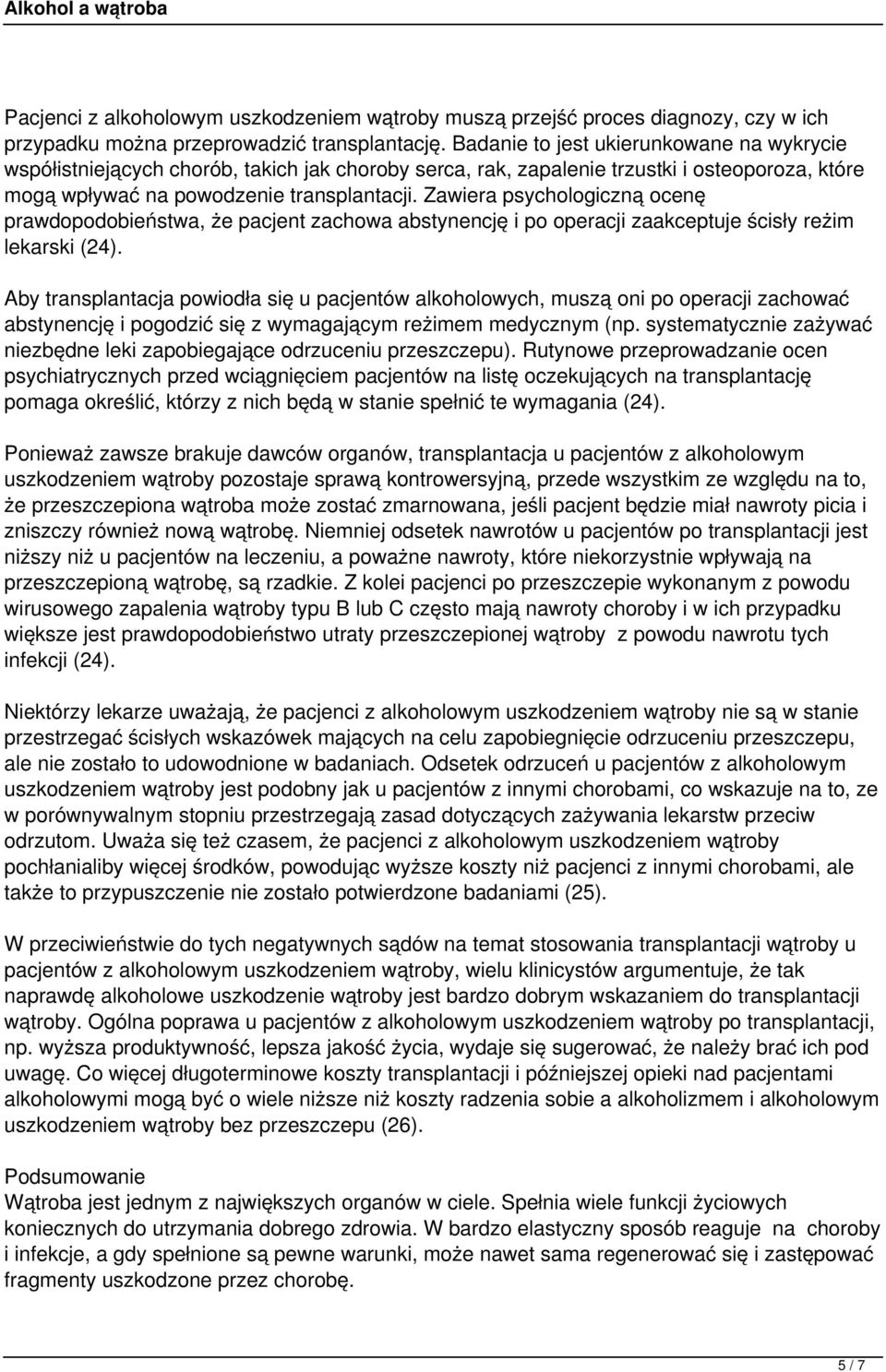 Zawiera psychologiczną ocenę prawdopodobieństwa, że pacjent zachowa abstynencję i po operacji zaakceptuje ścisły reżim lekarski (24).