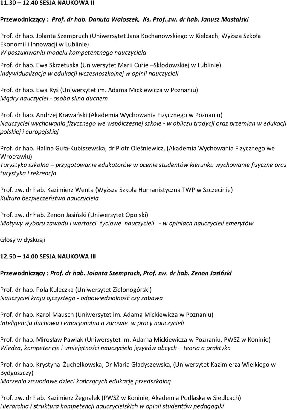 Janusz Mastalski Prof. dr hab. Jolanta Szempruch (Uniwersytet Jana Kochanowskiego w Kielcach, Wyższa Szkoła Ekonomii i Innowacji w Lublinie) W poszukiwaniu modelu kompetentnego nauczyciela Prof.