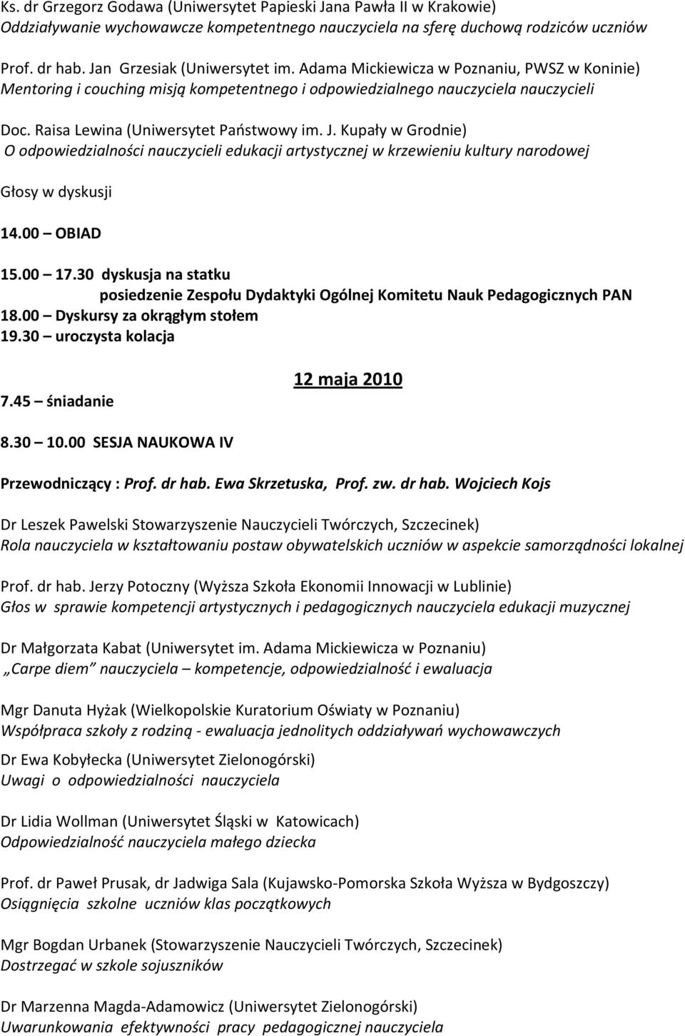 Kupały w Grodnie) O odpowiedzialności nauczycieli edukacji artystycznej w krzewieniu kultury narodowej 14.00 OBIAD 15.00 17.