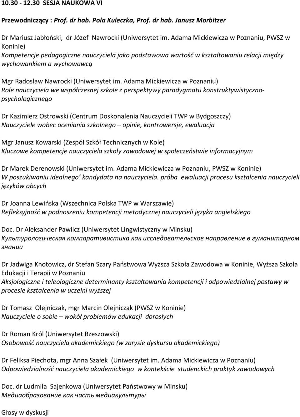 im. Adama Mickiewicza w Poznaniu) Role nauczyciela we współczesnej szkole z perspektywy paradygmatu konstruktywistycznopsychologicznego Dr Kazimierz Ostrowski (Centrum Doskonalenia Nauczycieli TWP w