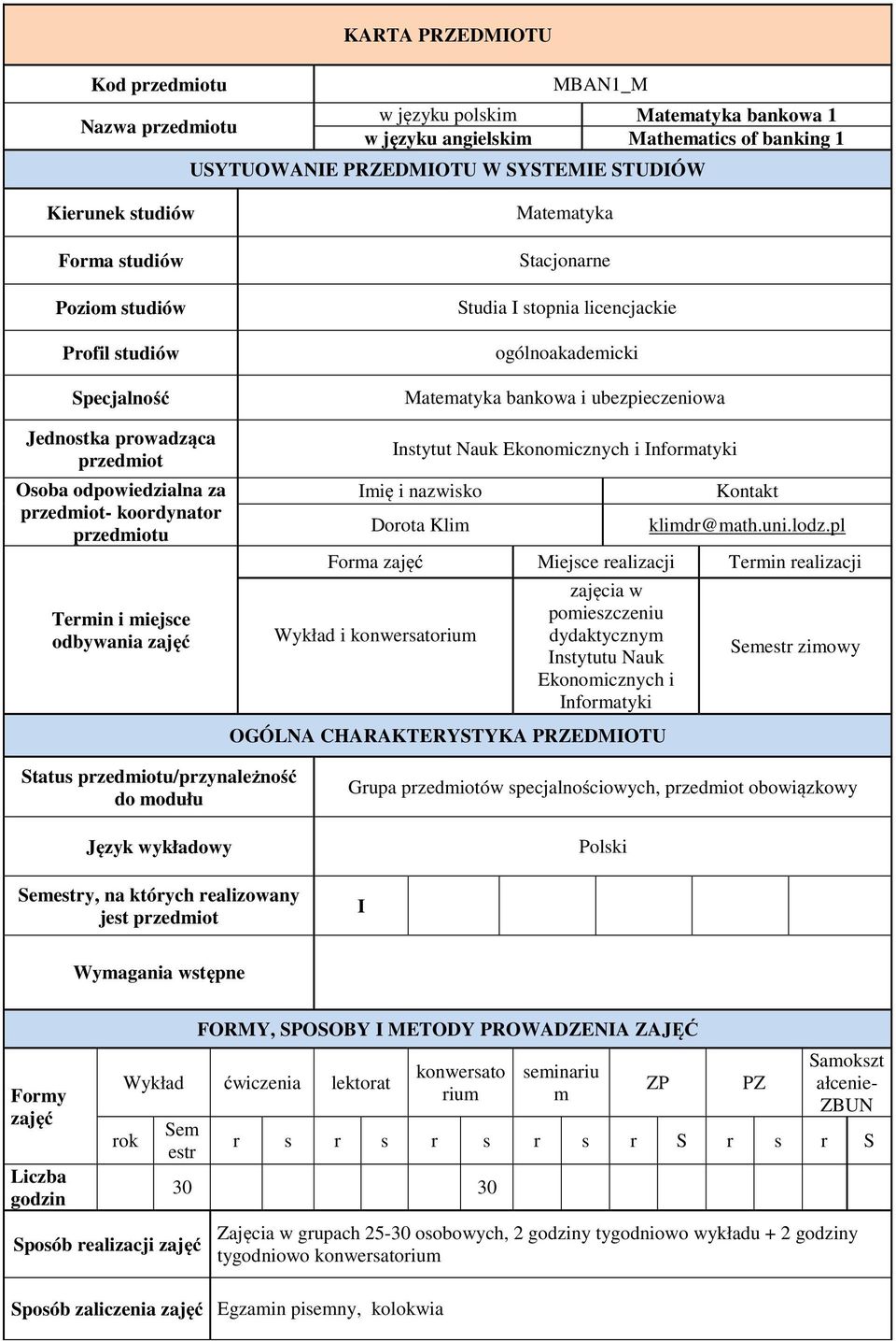 Stacjonarne Studia I stopnia licencjackie ogólnoakademicki Matematyka bankowa i ubezpieczeniowa Instytut Nauk Ekonomicznych i Informatyki Imię i nazwisko Dorota Klim Kontakt klimdr@math.uni.lodz.