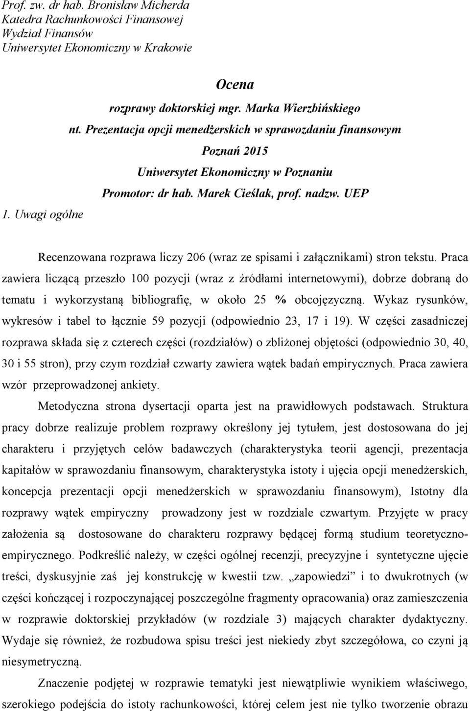 Uwagi ogólne Recenzowana rozprawa liczy 206 (wraz ze spisami i załącznikami) stron tekstu.