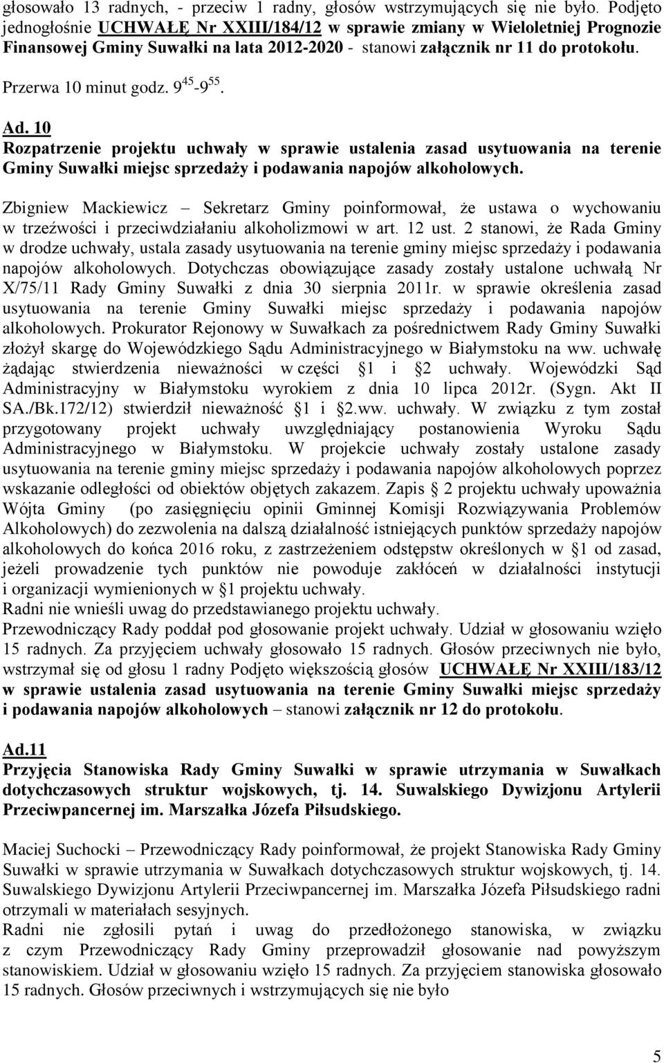 9 45-9 55. Ad. 10 Rozpatrzenie projektu uchwały w sprawie ustalenia zasad usytuowania na terenie Gminy Suwałki miejsc sprzedaży i podawania napojów alkoholowych.