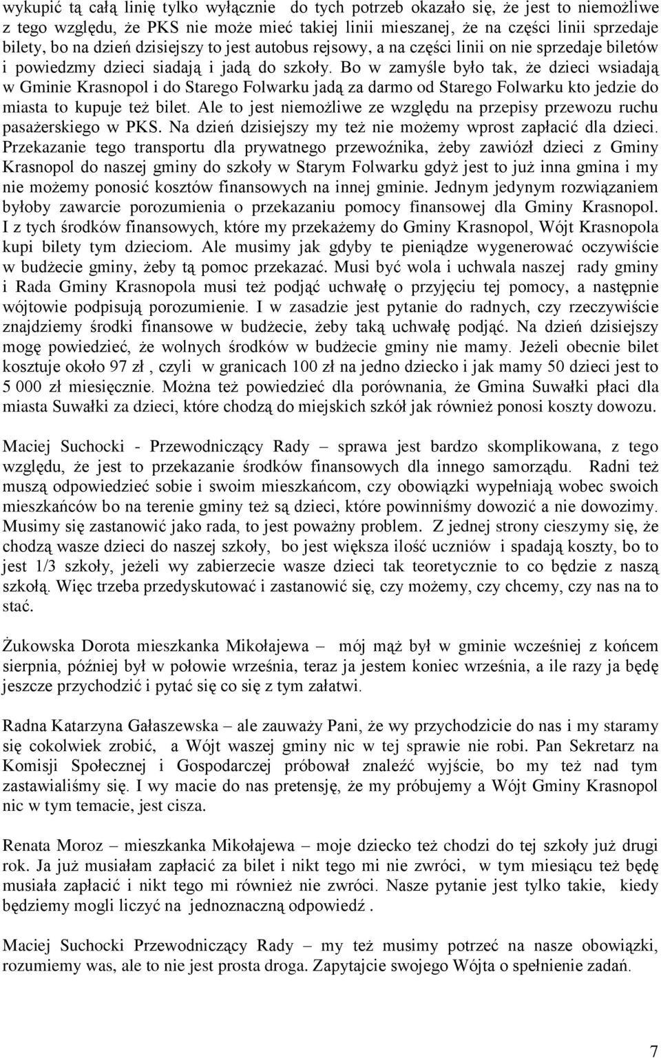 Bo w zamyśle było tak, że dzieci wsiadają w Gminie Krasnopol i do Starego Folwarku jadą za darmo od Starego Folwarku kto jedzie do miasta to kupuje też bilet.