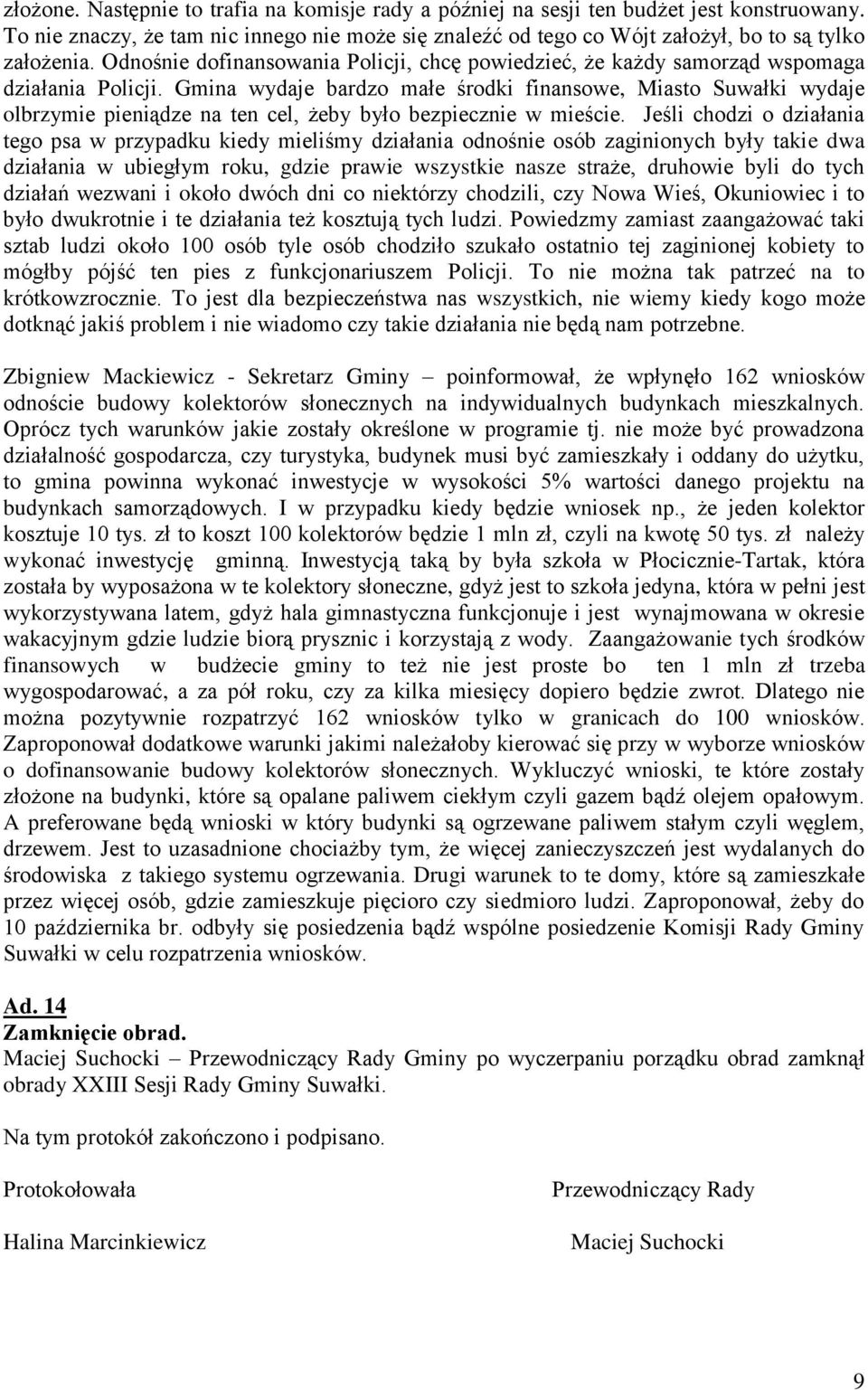 Gmina wydaje bardzo małe środki finansowe, Miasto Suwałki wydaje olbrzymie pieniądze na ten cel, żeby było bezpiecznie w mieście.