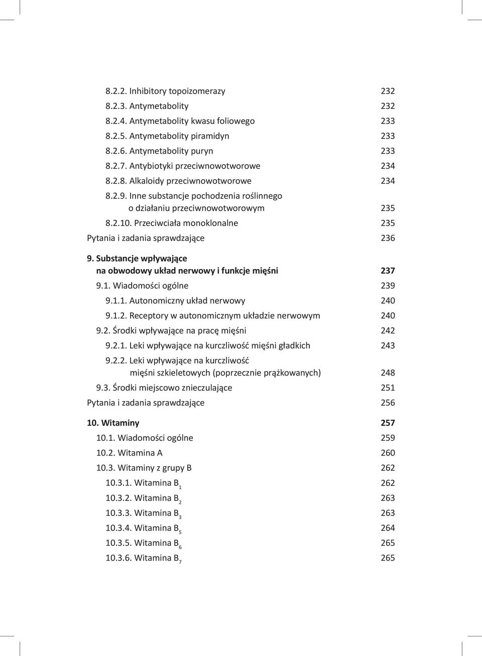 Przeciwciała monoklonalne 235 Pytania i zadania sprawdzające 236 9. Substancje wpływające na obwodowy układ nerwowy i funkcje mięśni 237 9.1. Wiadomości ogólne 239 9.1.1. Autonomiczny układ nerwowy 240 9.