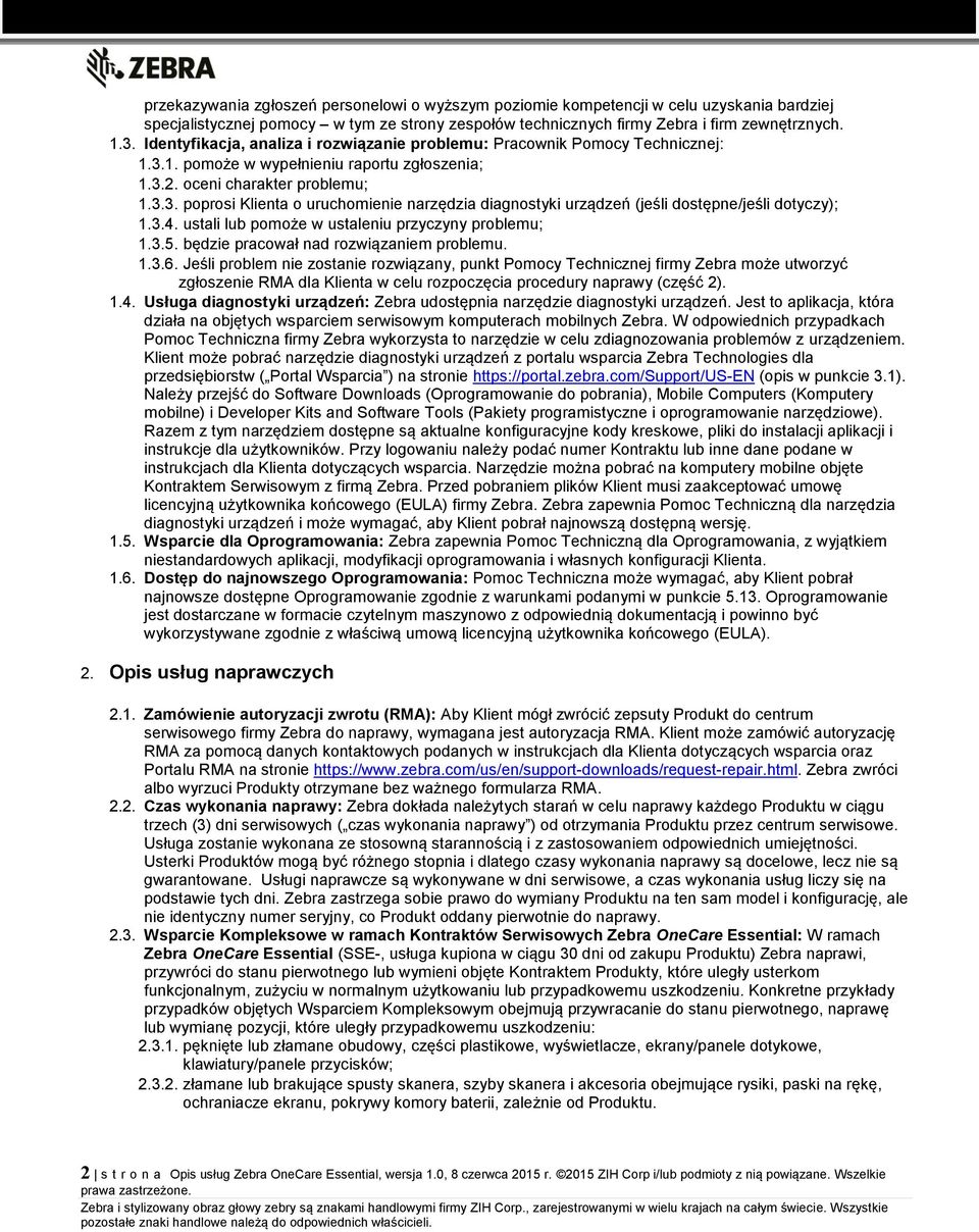 3.4. ustali lub pomoże w ustaleniu przyczyny problemu; 1.3.5. będzie pracował nad rozwiązaniem problemu. 1.3.6.