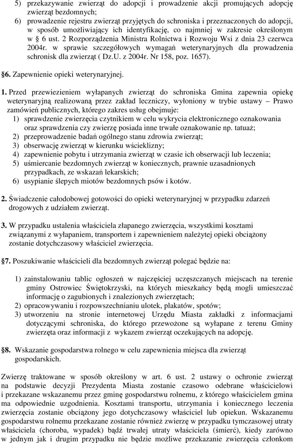 w sprawie szczegółowych wymagań weterynaryjnych dla prowadzenia schronisk dla zwierząt ( Dz.U. z 2004r. Nr 15