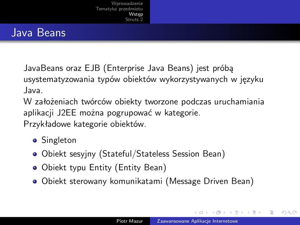 W założeniach twórców obiekty tworzone podczas uruchamiania aplikacji J2EE można pogrupować w kategorie.