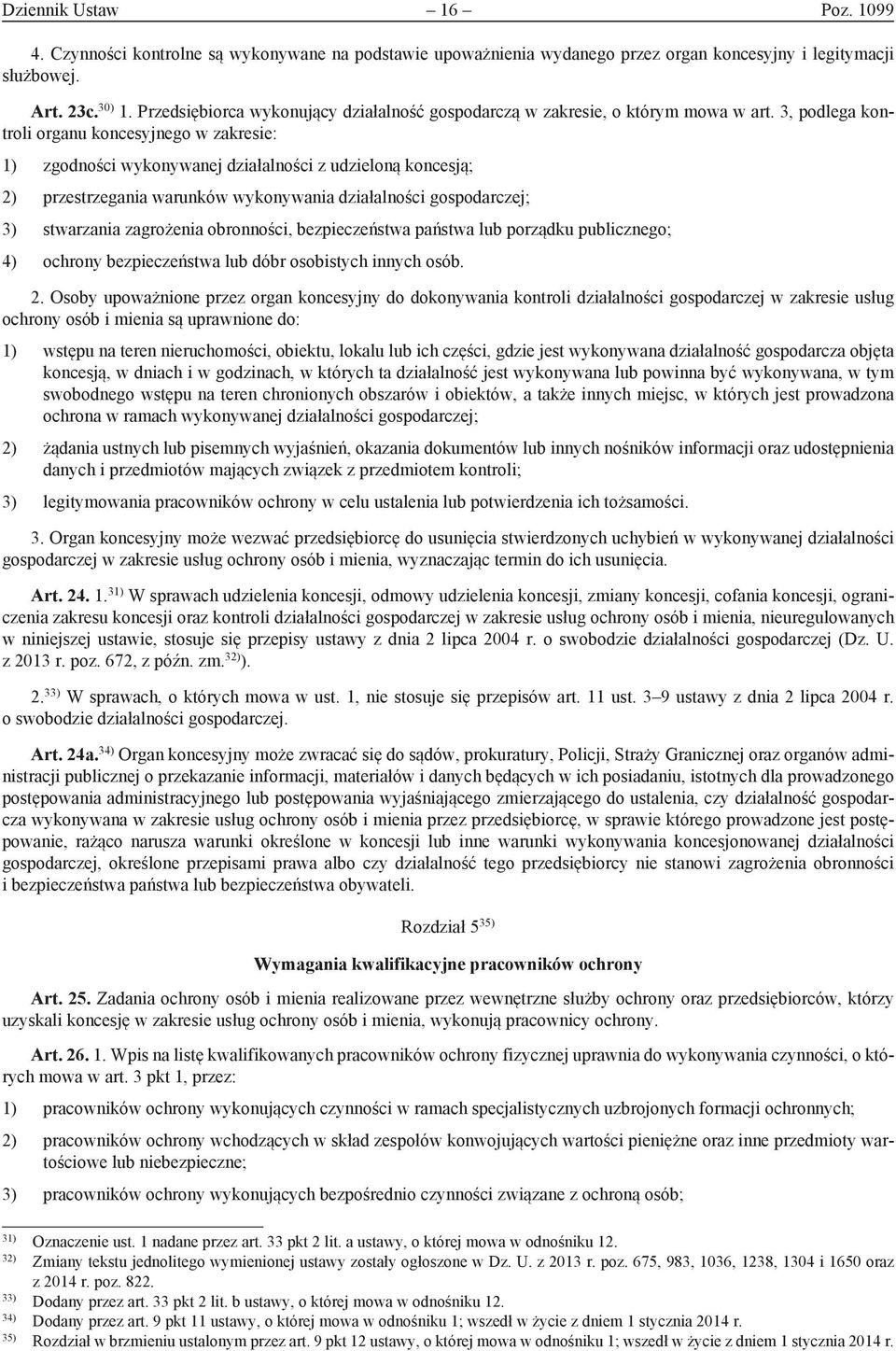 3, podlega kontroli organu koncesyjnego w zakresie: 1) zgodności wykonywanej działalności z udzieloną koncesją; 2) przestrzegania warunków wykonywania działalności gospodarczej; 3) stwarzania