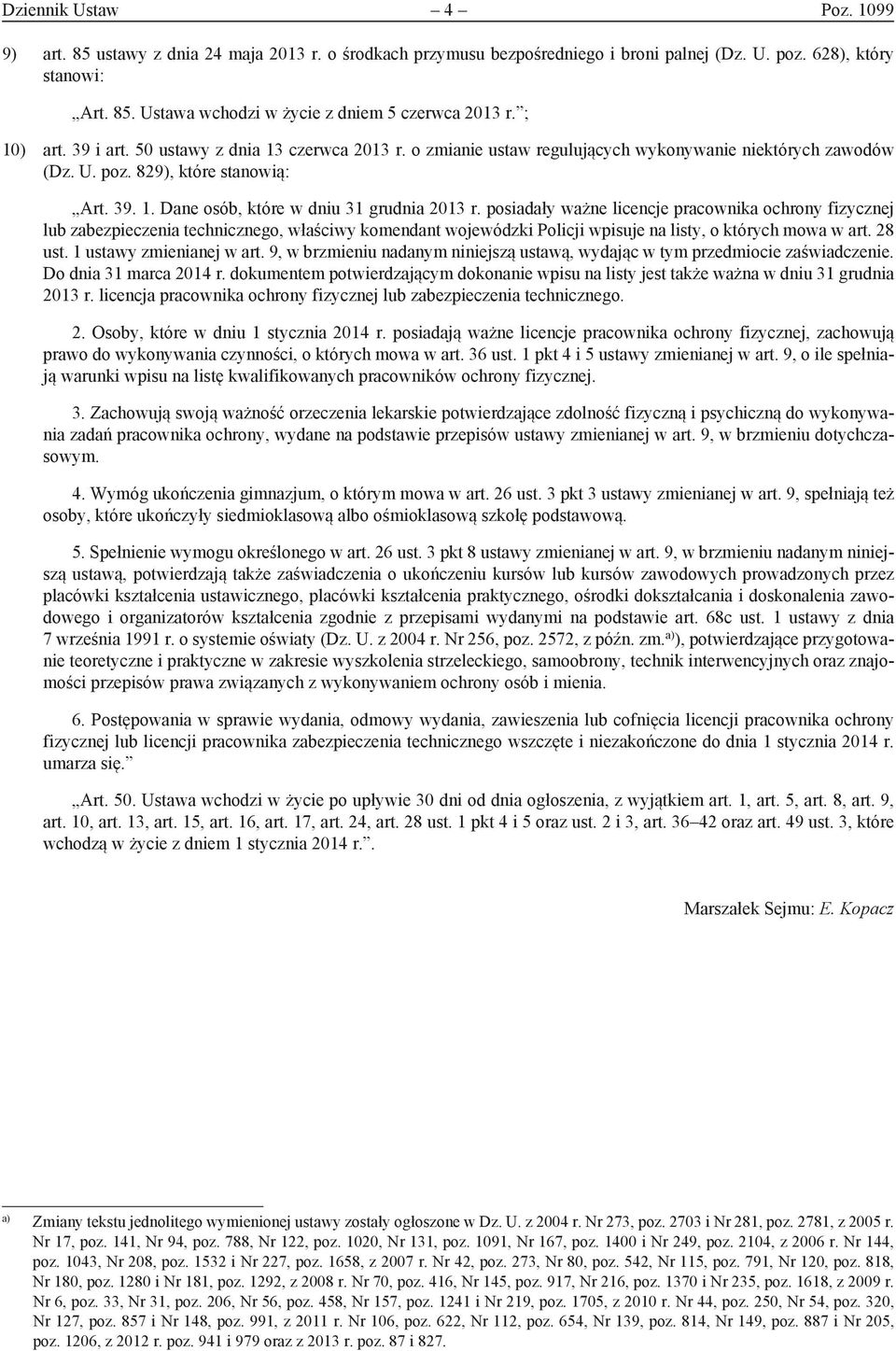 posiadały ważne licencje pracownika ochrony fizycznej lub zabezpieczenia technicznego, właściwy komendant wojewódzki Policji wpisuje na listy, o których mowa w art. 28 ust. 1 ustawy zmienianej w art.