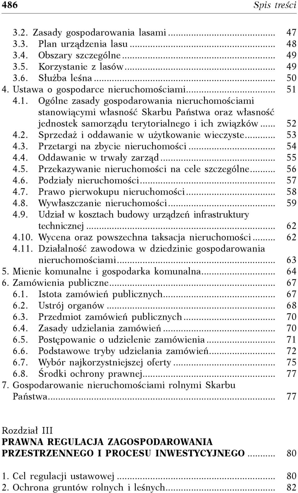 ... 52 4.2. Sprzedaż i oddawanie w użytkowanie wieczyste.... 53 4.3. Przetargi na zbycie nieruchomości.... 54 4.4. Oddawanie w trwały zarząd.... 55 4.5. Przekazywanie nieruchomości na cele szczególne.