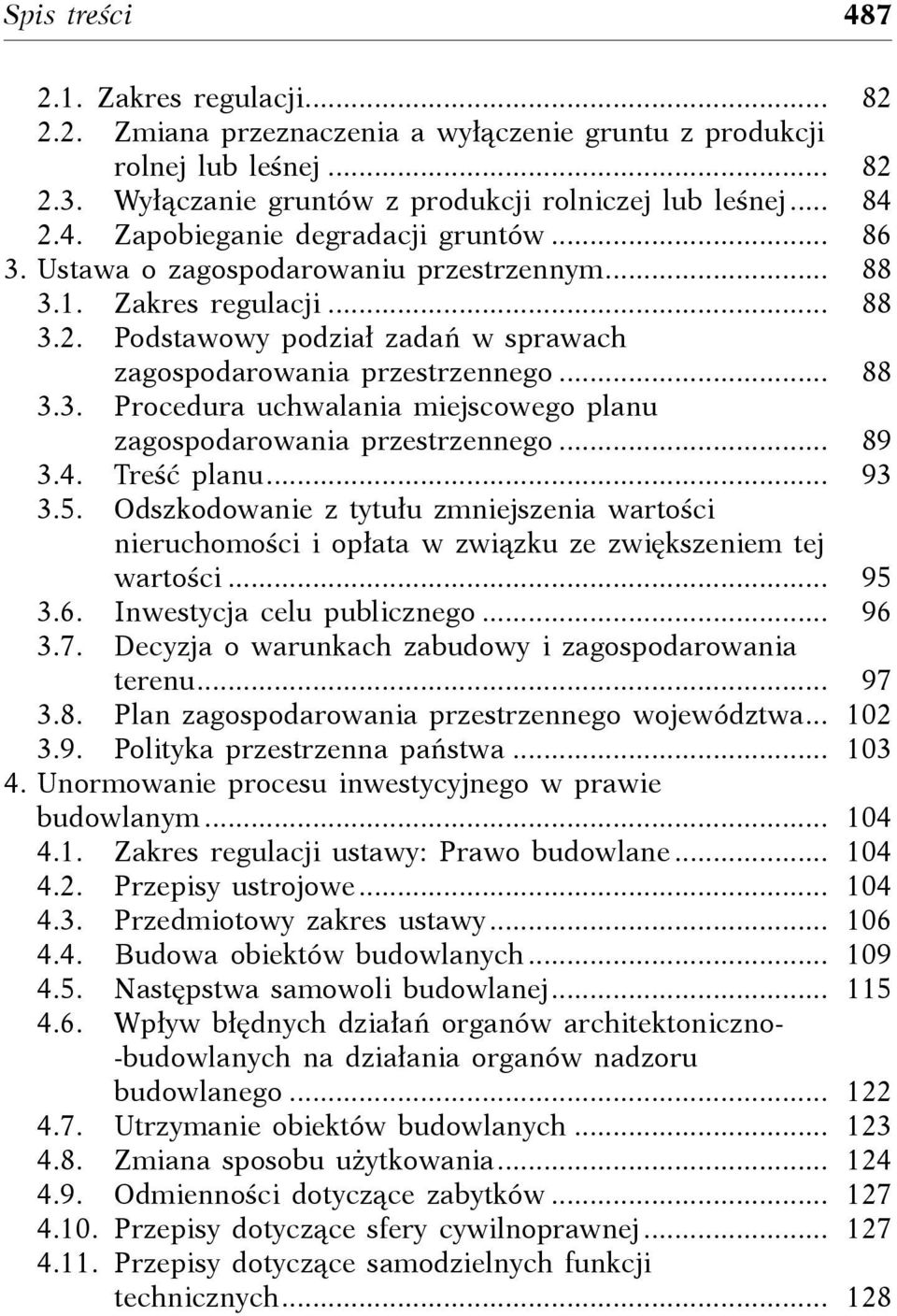 ... 89 3.4. Treść planu.... 93 3.5. Odszkodowanie z tytułu zmniejszenia wartości nieruchomości i opłata w związku ze zwiększeniem tej wartości.... 95 3.6. Inwestycja celu publicznego.... 96 3.7.