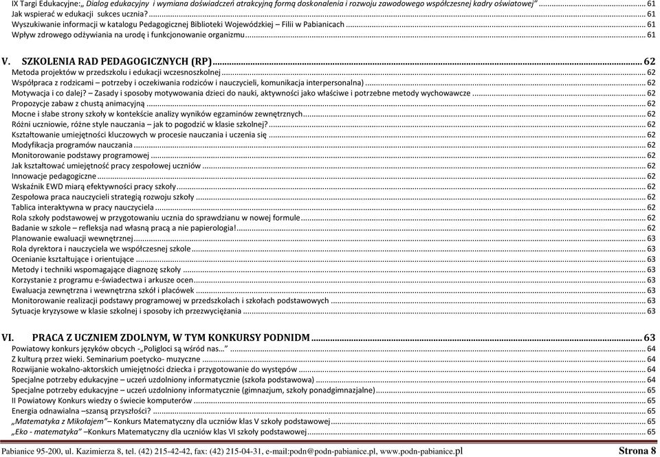 SZKOLENIA RAD PEDAGOGICZNYCH (RP)... 62 Metoda projektów w przedszkolu i wczesnoszkolnej... 62 Współpraca z rodzicami potrzeby i oczekiwania rodziców i nauczycieli, komunikacja interpersonalna).