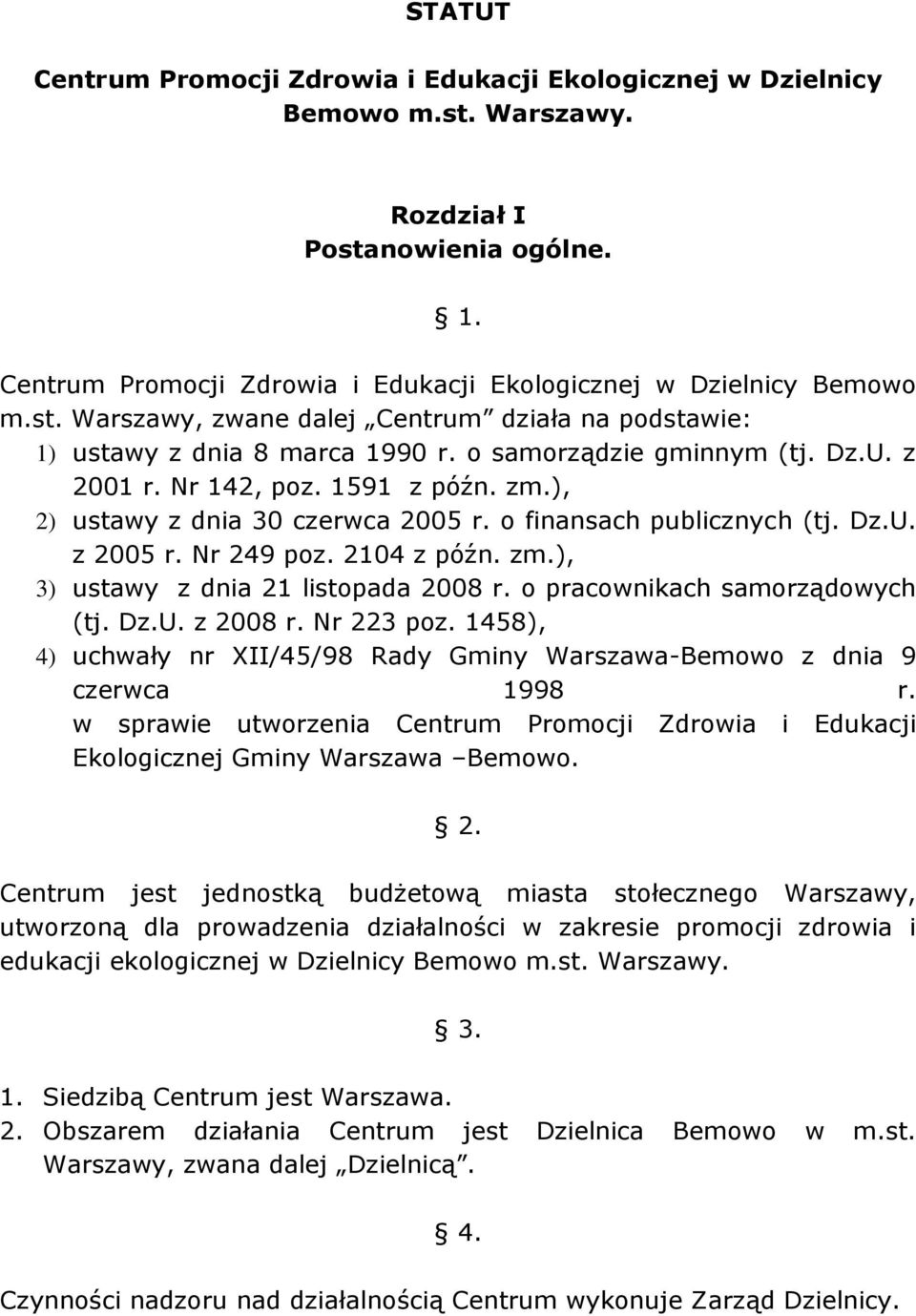 o pracownikach samorządowych (tj. Dz.U. z 2008 r. Nr 223 poz. 1458), 4) uchwały nr XII/45/98 Rady Gminy Warszawa-Bemowo z dnia 9 czerwca 1998 r.
