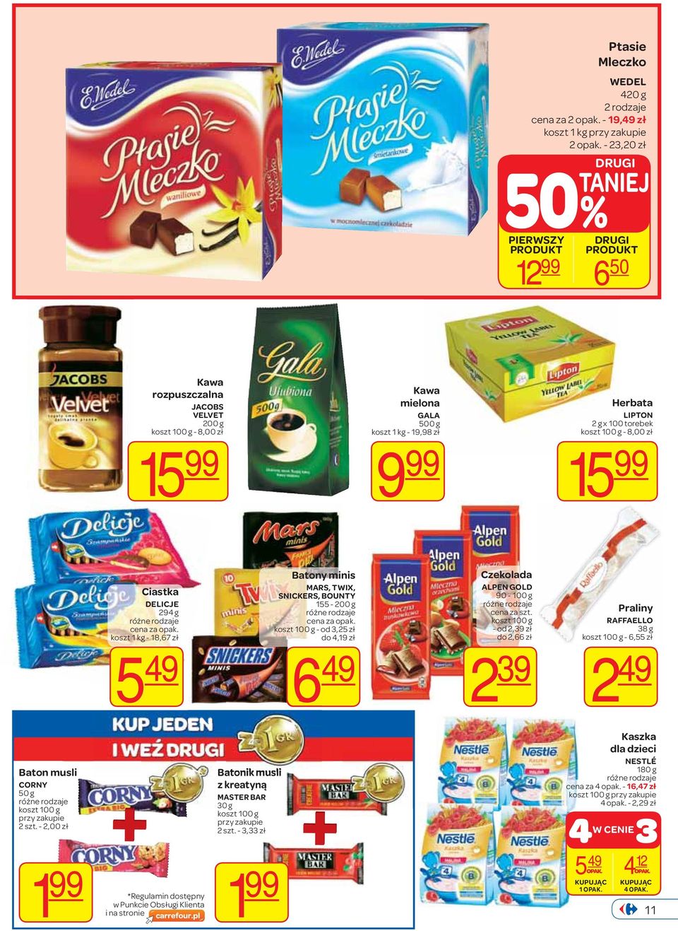 Ciastka DELICJE 294 g koszt 1 kg - 18,67 zł 5 49 Batony minis MARS, TWIX, SNICKERS, BOUNTY 155-200 g koszt 100 g - od 3,25 zł do 4,19 zł 6 49 Czekolada ALPEN GOLD 90-100 g koszt 100 g - od 2,39 zł do
