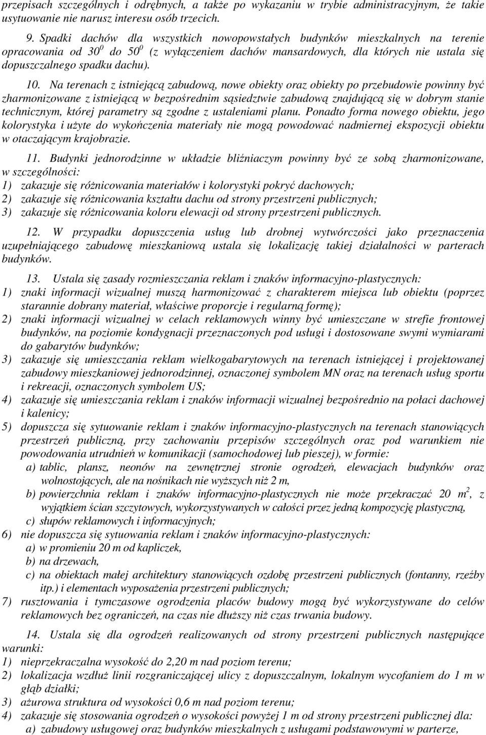 10. Na terenach z istniejącą zabudową, nowe obiekty oraz obiekty po przebudowie powinny być zharmonizowane z istniejącą w bezpośrednim sąsiedztwie zabudową znajdującą się w dobrym stanie technicznym,