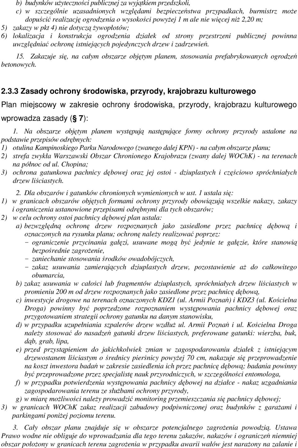 pojedynczych drzew i zadrzewień. 15. Zakazuje się, na całym obszarze objętym planem, stosowania prefabrykowanych ogrodzeń betonowych. 2.3.