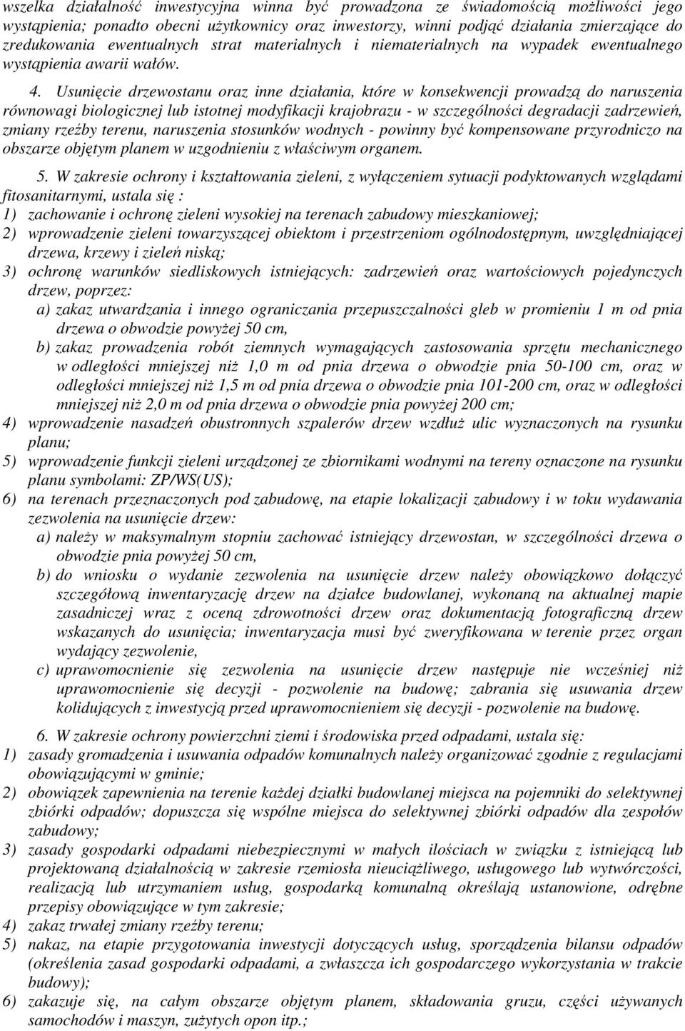 Usunięcie drzewostanu oraz inne działania, które w konsekwencji prowadzą do naruszenia równowagi biologicznej lub istotnej modyfikacji krajobrazu - w szczególności degradacji zadrzewień, zmiany