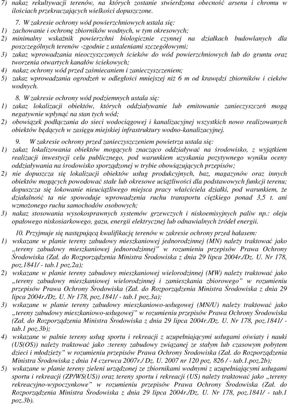 poszczególnych terenów -zgodnie z ustaleniami szczegółowymi; 3) zakaz wprowadzania nieoczyszczonych ścieków do wód powierzchniowych lub do gruntu oraz tworzenia otwartych kanałów ściekowych; 4) nakaz