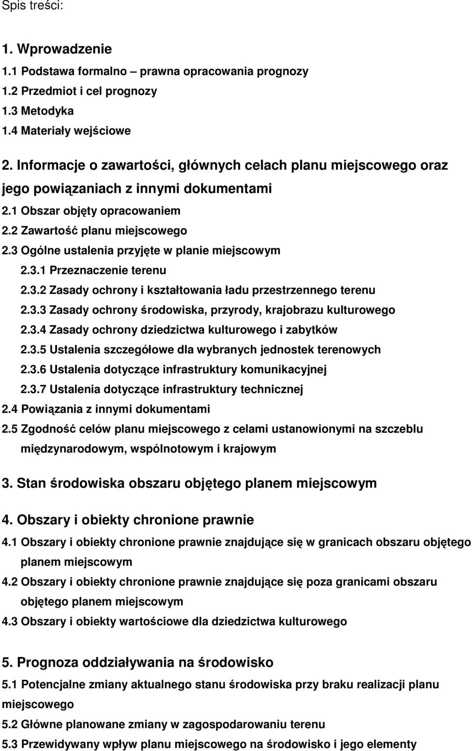 3 Ogólne ustalenia przyjęte w planie miejscowym 2.3.1 Przeznaczenie terenu 2.3.2 Zasady ochrony i kształtowania ładu przestrzennego terenu 2.3.3 Zasady ochrony środowiska, przyrody, krajobrazu kulturowego 2.