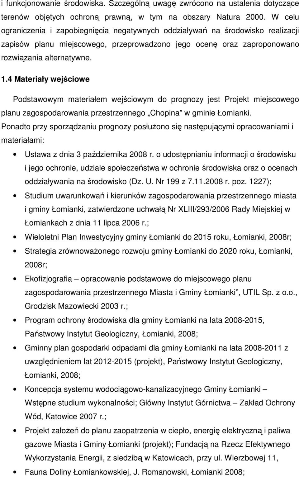 4 Materiały wejściowe Podstawowym materiałem wejściowym do prognozy jest Projekt miejscowego planu zagospodarowania przestrzennego Chopina w gminie Łomianki.